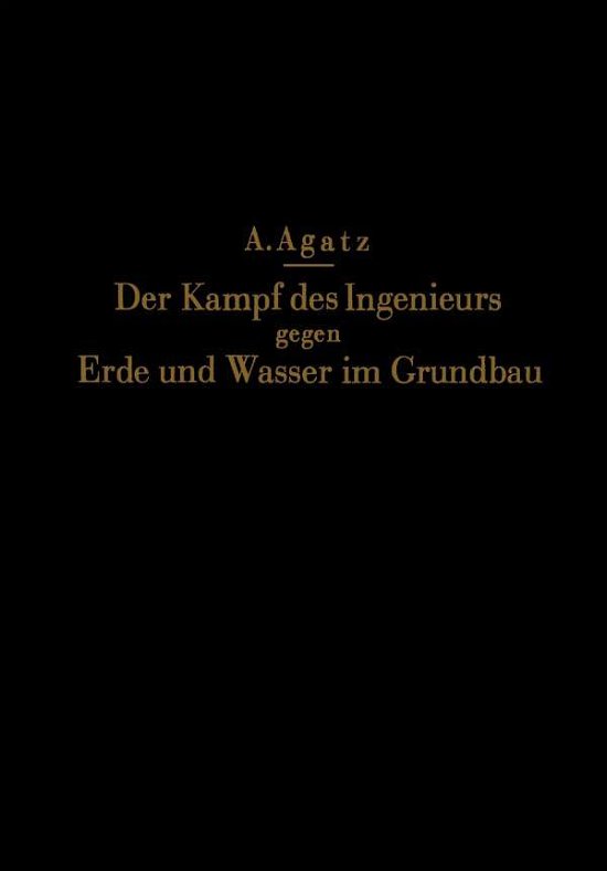 Cover for Na Agatz · Der Kampf Des Ingenieurs Gegen Erde Und Wasser Im Grundbau (Pocketbok) [Softcover Reprint of the Original 1st 1936 edition] (1936)