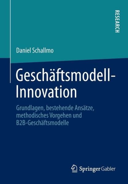 Cover for Daniel Schallmo · Geschaftsmodell-Innovation: Grundlagen, Bestehende Ansatze, Methodisches Vorgehen Und B2b-Geschaftsmodelle (Paperback Book) [2013 edition] (2012)