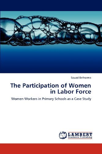 Cover for Souad Belhorma · The Participation of Women in Labor Force: Women Workers in Primary Schools As a Case Study (Paperback Book) (2012)