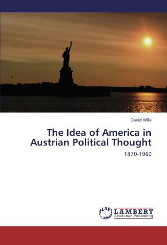 Cover for David Wile · The Idea of America in Austrian Political Thought: 1870-1960 (Paperback Book) (2012)