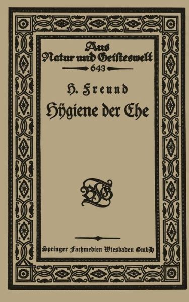 Cover for Hermann Freund · H&amp;#255; giene Der Ehe - Aus Natur Und Geisteswelt (Paperback Book) [Softcover Reprint of the Original 1st 1922 edition] (1922)