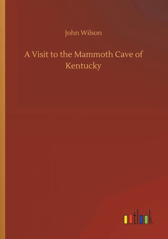 Cover for Wilson · A Visit to the Mammoth Cave of K (Book) (2018)