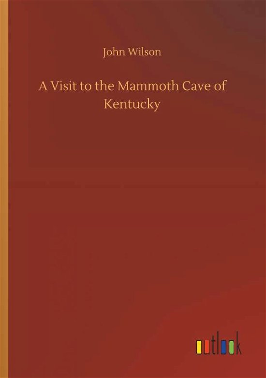 A Visit to the Mammoth Cave of K - Wilson - Bøger -  - 9783732661442 - 6. april 2018
