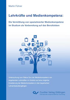 Cover for Martin Führer · Lehrkräfte und Medienkompetenz: Die Vermittlung von spezialisierter Medienkompetenz im Studium als Vorbereitung auf das Berufsleben (Paperback Book) (2021)