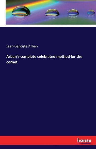 Cover for Jean-Baptiste Arban · Arban's complete celebrated method for the cornet (Paperback Book) (2016)