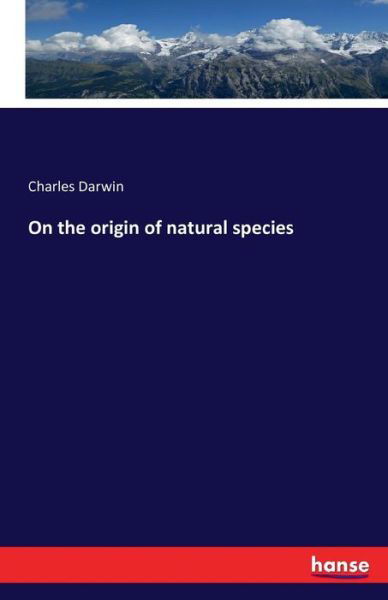 On the origin of natural species - Darwin - Books -  - 9783742842442 - August 19, 2016