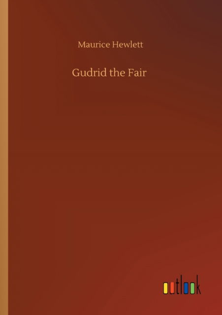 Gudrid the Fair - Maurice Hewlett - Livres - Outlook Verlag - 9783752317442 - 17 juillet 2020