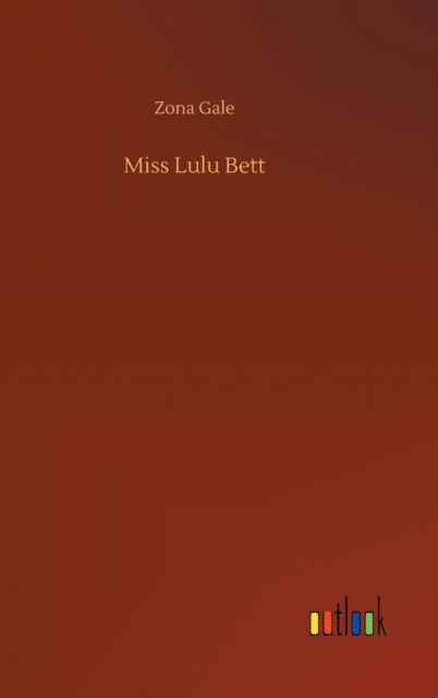 Miss Lulu Bett - Zona Gale - Livres - Outlook Verlag - 9783752359442 - 28 juillet 2020