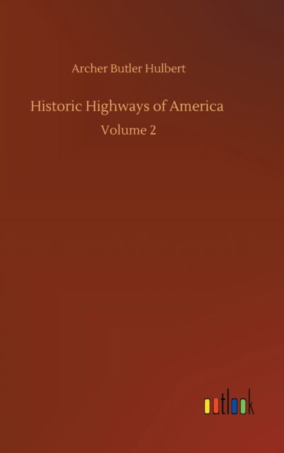 Cover for Archer Butler Hulbert · Historic Highways of America: Volume 2 (Innbunden bok) (2020)