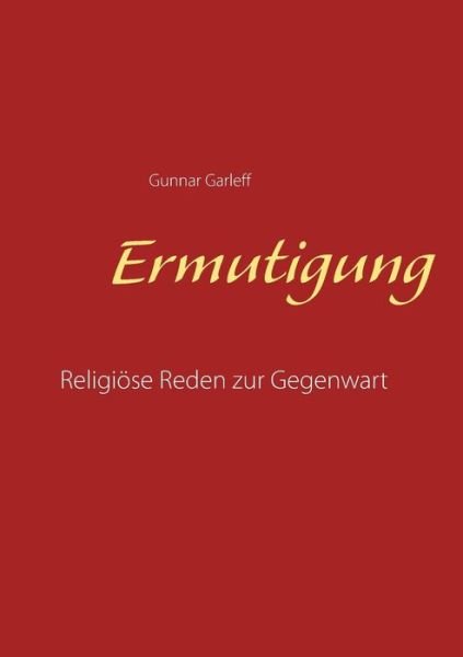 Cover for Gunnar Garleff · Ermutigung: Religioese Reden zur Gegenwart (Paperback Book) (2018)