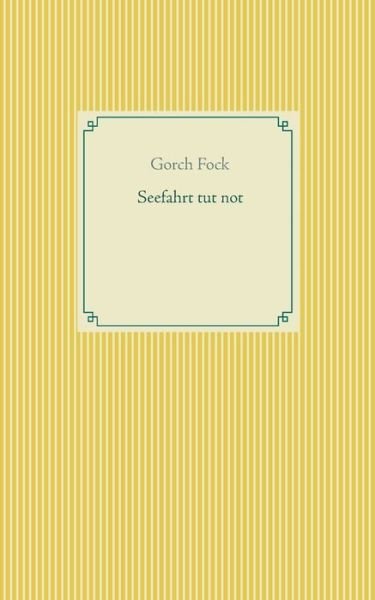 Seefahrt tut not - Gorch Fock - Books - Books on Demand - 9783753464442 - March 26, 2021
