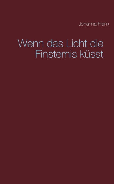 Cover for Johanna Frank · Wenn das Licht die Finsternis kusst (Paperback Book) (2021)