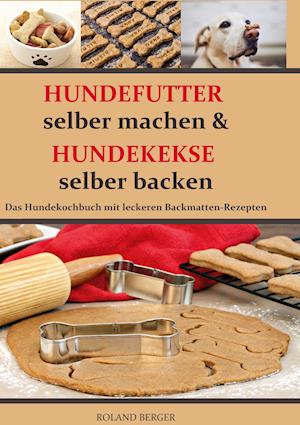 Cover for Roland Berger · Hundefutter selber machen und Hundekekse selber backen (Hardcover Book) (2021)