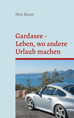 Cover for Max Bauer · Gardasee - Leben, wo andere Urlaub machen (Paperback Book) (2022)