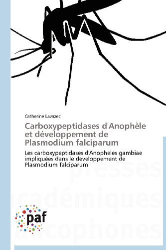 Cover for Catherine Lavazec · Carboxypeptidases D'anophèle et Développement De Plasmodium Falciparum: Les Carboxypeptidases D'anopheles Gambiae Impliquées Dans Le Développement De Plasmodium Falciparum (Paperback Book) [French edition] (2018)