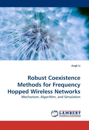 Jingli Li · Robust Coexistence Methods for Frequency Hopped Wireless Networks: Mechanism, Algorithm, and Simulation (Paperback Bog) (2010)