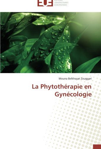 Cover for Mouna Belkhayat Zouggari · La Phytothérapie en Gynécologie (Paperback Book) [French edition] (2018)