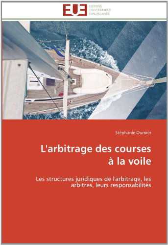 Cover for Stéphanie Ournier · L'arbitrage Des Courses  À La Voile: Les Structures Juridiques De L'arbitrage, Les Arbitres, Leurs Responsabilités (Paperback Book) [French edition] (2018)