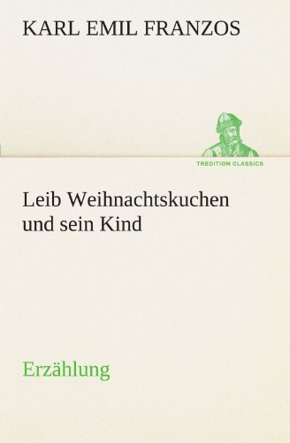 Cover for Karl Emil Franzos · Leib Weihnachtskuchen Und Sein Kind: Erzählung (Tredition Classics) (German Edition) (Taschenbuch) [German edition] (2012)