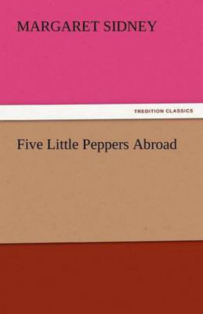 Cover for Margaret Sidney · Five Little Peppers Abroad (Tredition Classics) (Pocketbok) (2011)