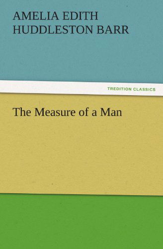 Cover for Amelia Edith Huddleston Barr · The Measure of a Man (Tredition Classics) (Paperback Book) (2011)