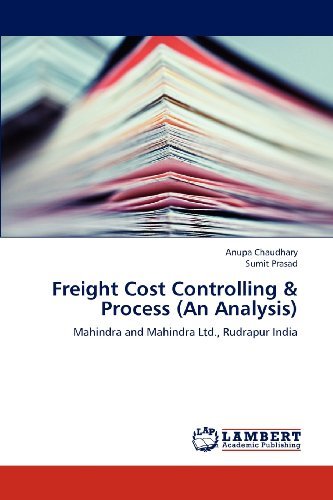 Freight Cost Controlling & Process (An Analysis): Mahindra and Mahindra Ltd., Rudrapur India - Sumit Prasad - Books - LAP LAMBERT Academic Publishing - 9783843385442 - December 16, 2012