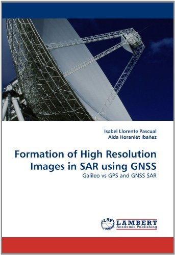 Cover for Aida Horaniet Ibañez · Formation of High Resolution Images in Sar Using Gnss: Galileo vs Gps and Gnss Sar (Pocketbok) (2011)