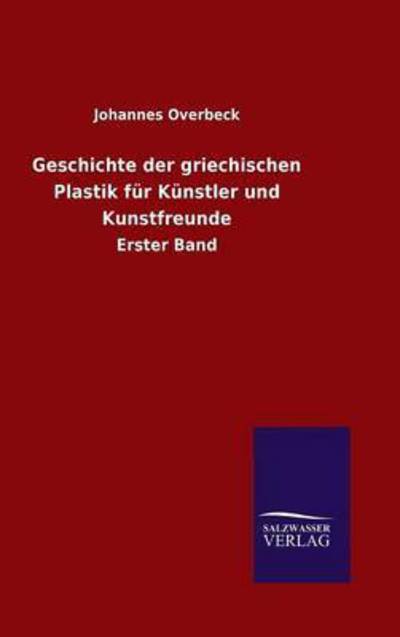 Cover for Johannes Overbeck · Geschichte der griechischen Plastik fur Kunstler und Kunstfreunde (Hardcover Book) (2015)