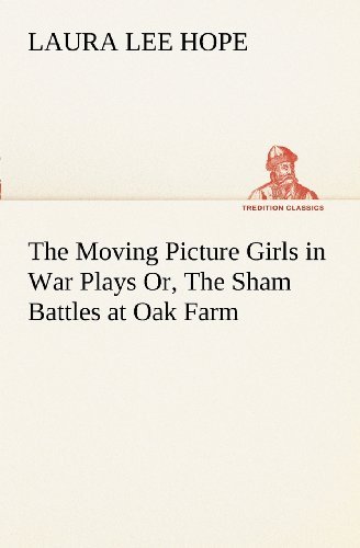 Cover for Laura Lee Hope · The Moving Picture Girls in War Plays Or, the Sham Battles at Oak Farm (Tredition Classics) (Taschenbuch) (2012)