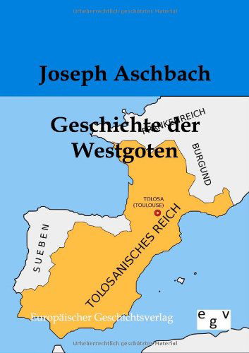 Cover for Joseph Aschbach · Geschichte Der Westgoten (Paperback Book) [German edition] (2012)