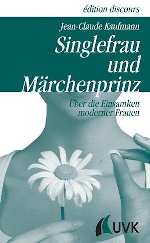 Singlefrau und Märchenprinz - Jean-Claude Kaufmann - Książki - Herbert von Halem Verlag - 9783896699442 - 25 czerwca 2015