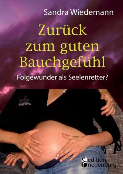 Cover for Sandra Wiedemann · Zuruck zum guten Bauchgefuhl - Folgewunder als Seelenretter? (Paperback Book) (2016)