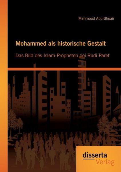 Cover for Mahmoud Abu-shuair · Mohammed Als Historische Gestalt: Das Bild Des Islam-propheten Bei Rudi Paret (Paperback Book) [German edition] (2013)