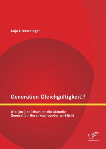 Cover for Anja Uretschläger · Generation Gleichgültigkeit!? Wie (Un-) Politisch Ist Die Aktuelle Generation Heranwachsender Wirklich? (Paperback Book) [German edition] (2014)