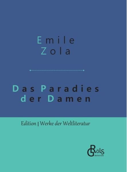 Cover for Emile Zola · Das Paradies der Damen: Au bonheur des dames - Gebundene Ausgabe (Gebundenes Buch) (2019)