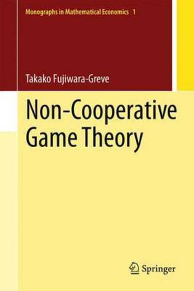 Takako Fujiwara-Greve · Non-Cooperative Game Theory - Monographs in Mathematical Economics (Hardcover Book) [2015 edition] (2015)