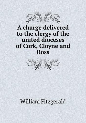 Cover for William Fitzgerald · A Charge Delivered to the Clergy of the United Dioceses of Cork, Cloyne and Ross (Paperback Book) (2013)