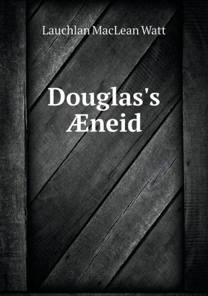 Cover for Lauchlan Maclean Watt · Douglas's Aeneid (Paperback Book) (2015)