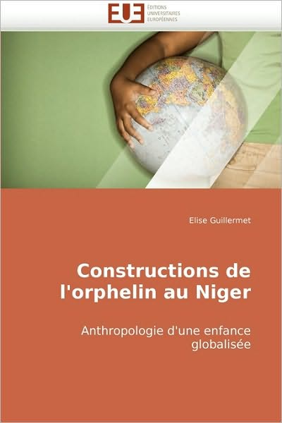 Cover for Elise Guillermet · Constructions De L'orphelin Au Niger: Anthropologie D'une Enfance Globalisée (Paperback Book) [French edition] (2018)