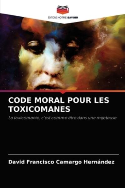 Code Moral Pour Les Toxicomanes - David Francisco Camargo Hernández - Books - Editions Notre Savoir - 9786204039442 - August 30, 2021
