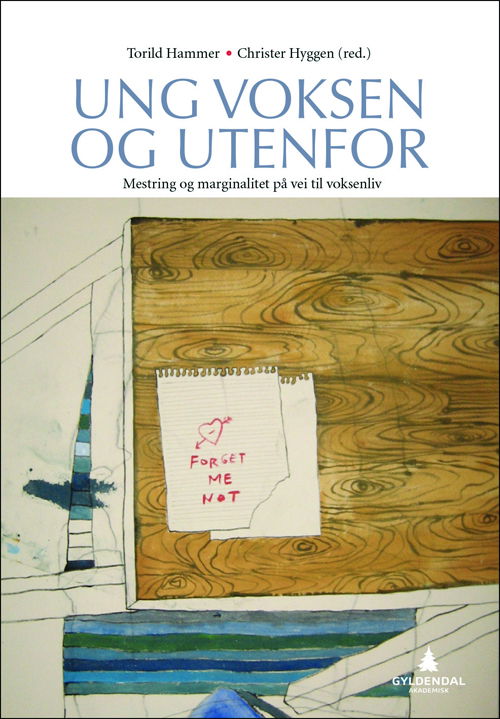 Ung voksen og utenfor : mestring og marginalitet på vei til voksenliv - Torild Hammer, Christer Hyggen (red.) - Bøker - Gyldendal akademisk - 9788205436442 - 21. mai 2013