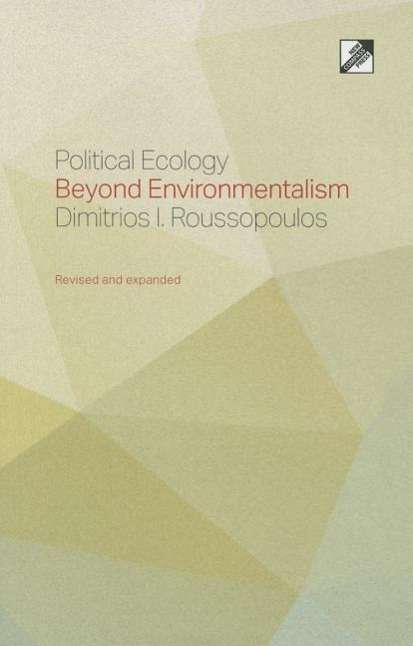 Cover for Dimitrios Roussopoulos · Political Ecology: Beyond Environmentalism (Paperback Book) [2nd Revised and Expanded edition] (2015)