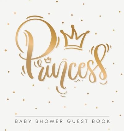 Cover for Casiope Tamore · Princess! Baby Shower Guest Book (Hardcover Book) (2020)