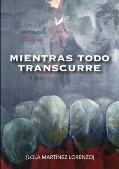 Cover for Lola Martinez · Mientras todo transcurre (Paperback Book) (2021)