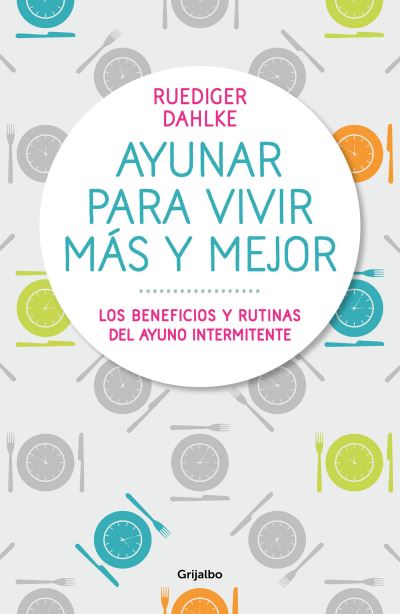 Cover for Rudiger Dahlke · Ayunar para vivir mas y mejor: Los beneficios y rutinas del ayuno intermitente / Fasting for Living Better and Longer (Paperback Book) (2019)