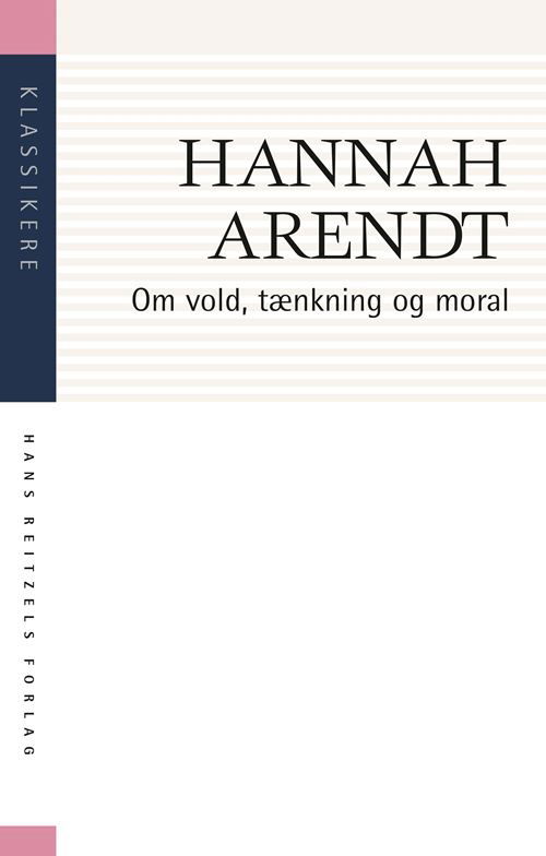 Cover for Hannah Arendt · Klassikere: Om vold, tænkning og moral (Sewn Spine Book) [1. Painos] (2022)