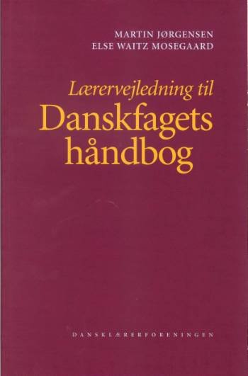Danskfagets håndbog - Else Waitz Mosegaard Martin Jørgensen - Livros - Dansklærerforeningen - 9788779960442 - 17 de maio de 2004