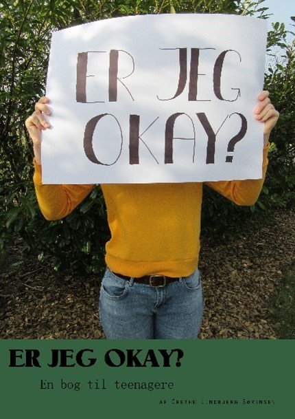 Er jeg okay? - En bog til teenagere - Grethe Lindbjerg Sørensen - Kirjat - Grethe Lindbjerg Sørensen - 9788799968442 - tiistai 2. tammikuuta 2018