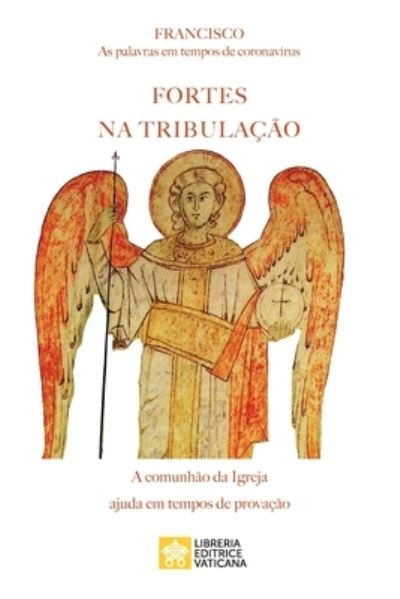 Cover for Papa Francisco - Jorge Mario Bergoglio · Fortes na tribulacao: As palavras em tempos de coronavirus. A comunhao da Igreja ajuda em tempos de provacao (Paperback Book) (2020)