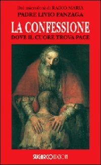 Cover for Livio Fanzaga · La Confessione. Dove Il Cuore Trova Pace (Book)